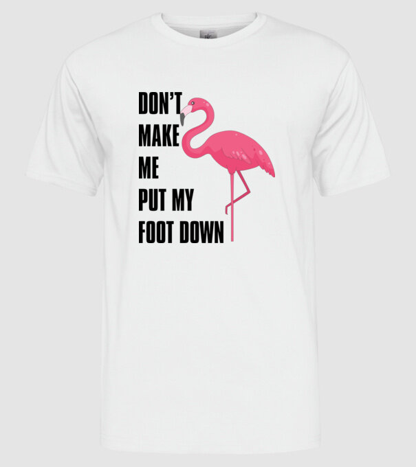 Dont make me put my foot down model alb pe tricou