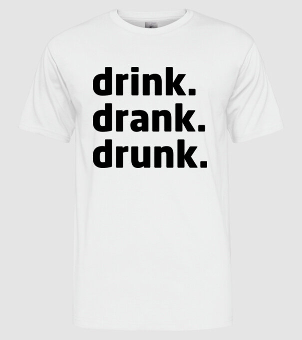 drink drank drunk model alb pe tricou