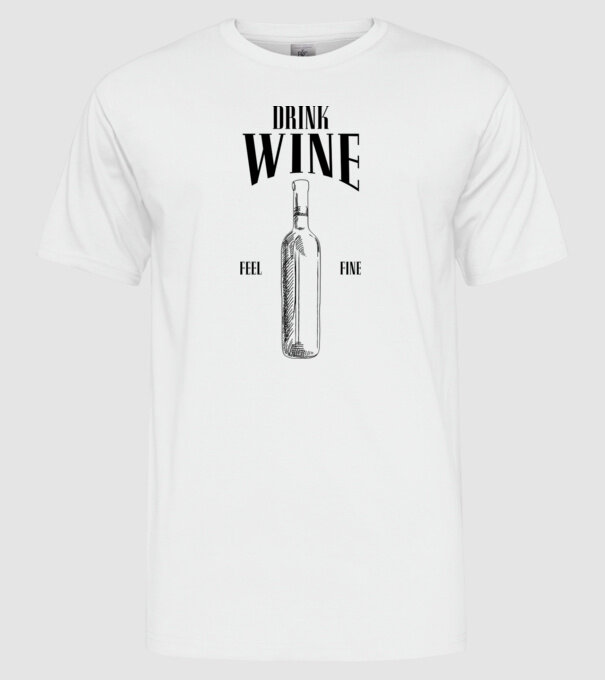 Drink wine feel fine model alb pe tricou