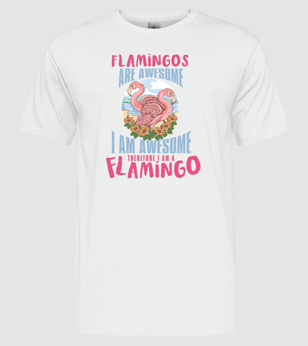 Flamingos are awesome model alb pe tricou