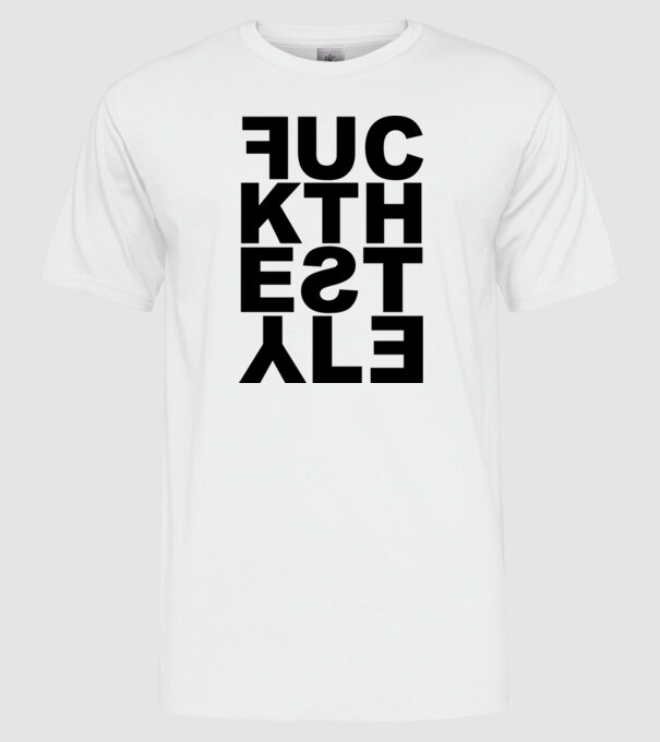 Fuck The Style model alb pe tricou