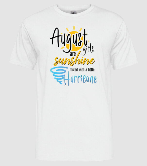 August Girls are Sunshine mixed with a little Hurricane model alb pe tricou