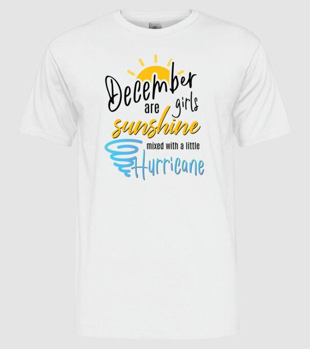 December Girls are Sunshine mixed with a little Hurricane model alb pe tricou