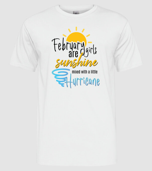 February Girls are Sunshine mixed with a little Hurricane model alb pe tricou
