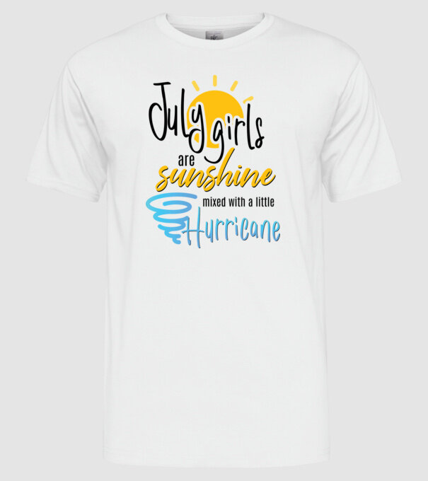 July Girls are Sunshine mixed with a little Hurricane model alb pe tricou