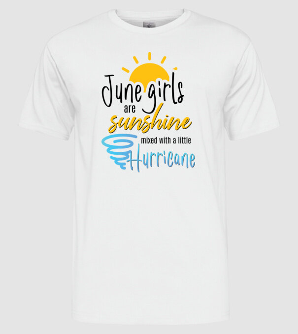 June Girls are Sunshine mixed with a little Hurricane model alb pe tricou
