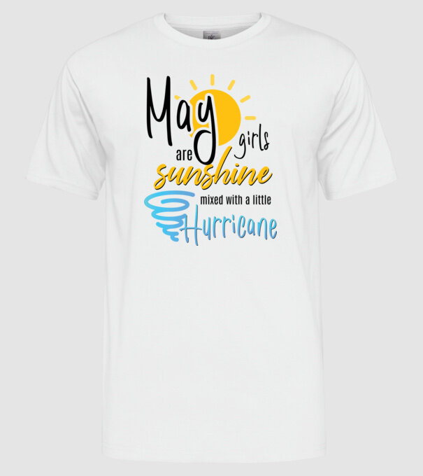 May Girls are Sunshine mixed with a little Hurricane model alb pe tricou