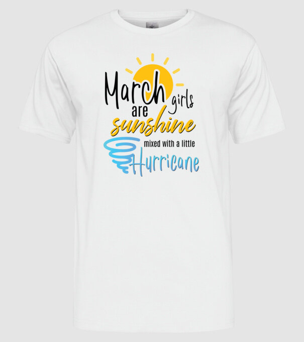 March Girls are Sunshine mixed with a little Hurricane model alb pe tricou