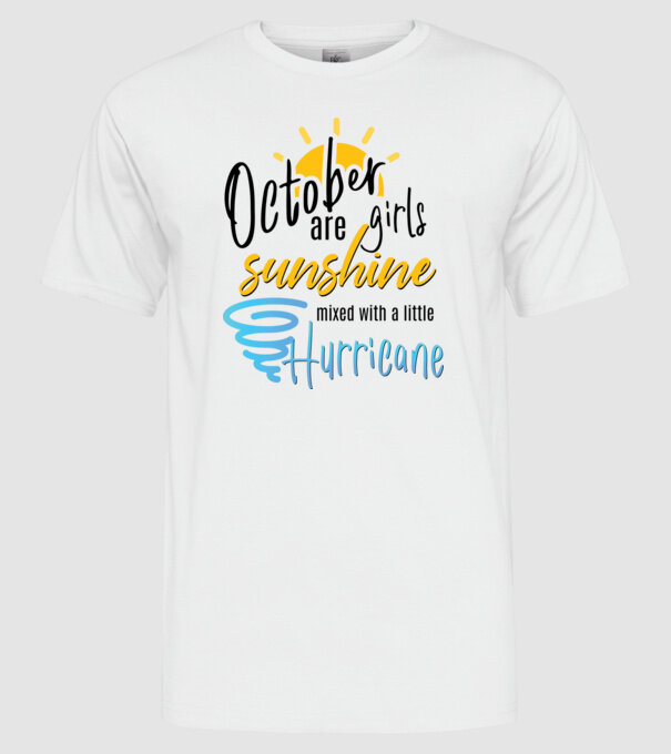 October Girls are Sunshine mixed with a little Hurricane model alb pe tricou