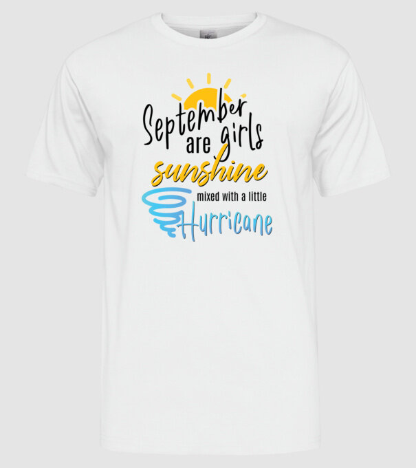 September Girls are Sunshine mixed with a little Hurricane model alb pe tricou