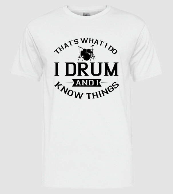 I drum I drink and I know things model alb pe tricou