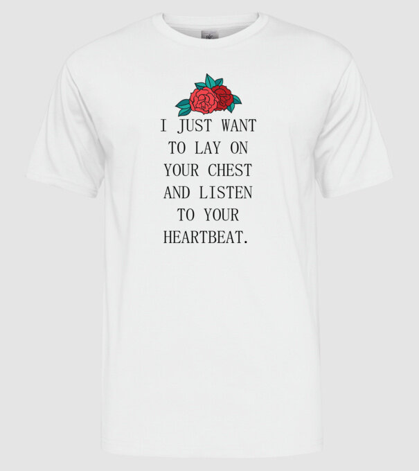 I just want to lay on your chest model alb pe tricou