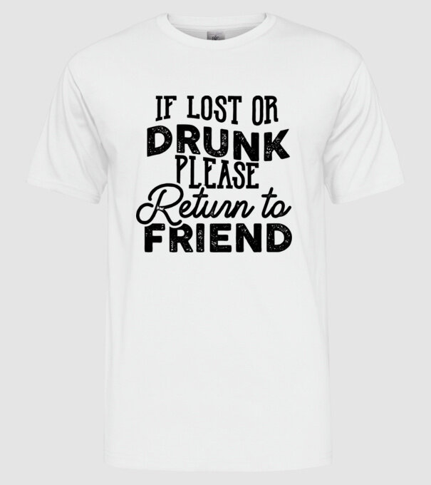 IF LOST OR DRUNK model alb pe tricou