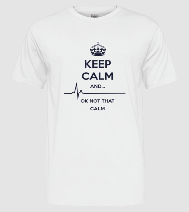 Keep calm and... Ok not that calm model alb pe tricou