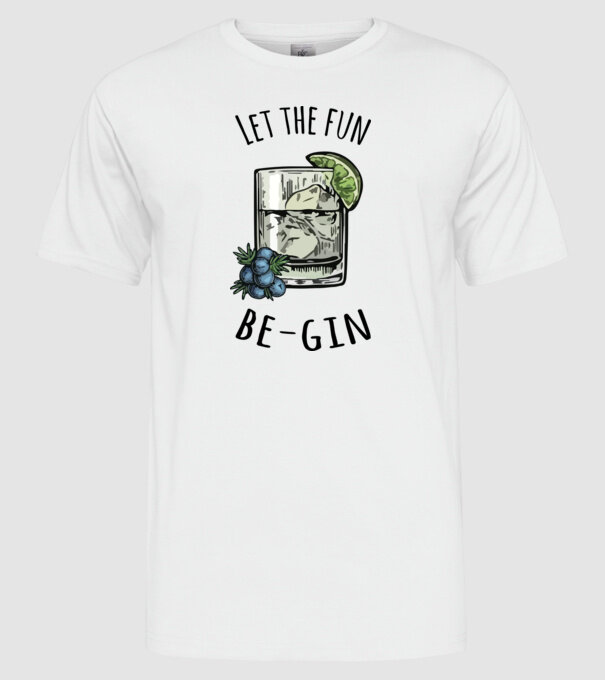Let the fun be gin model alb pe tricou