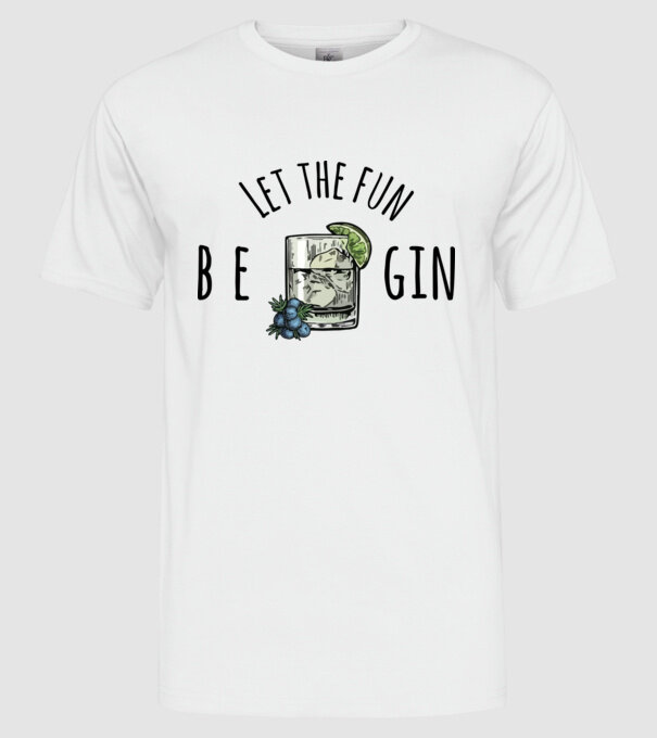 Let the fun be gin model alb pe tricou