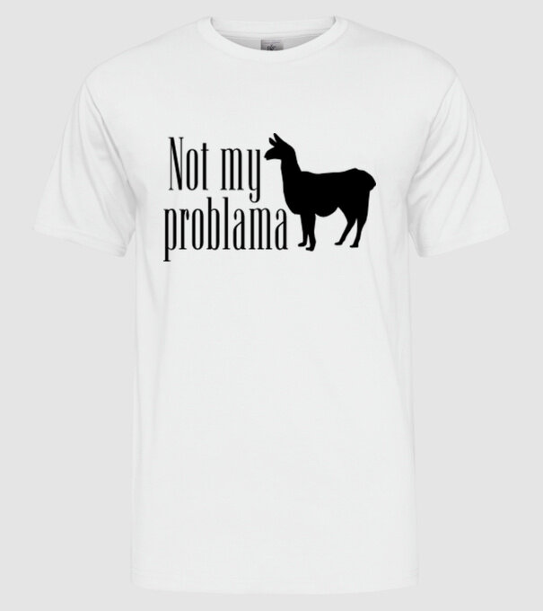 Not my problama model alb pe tricou