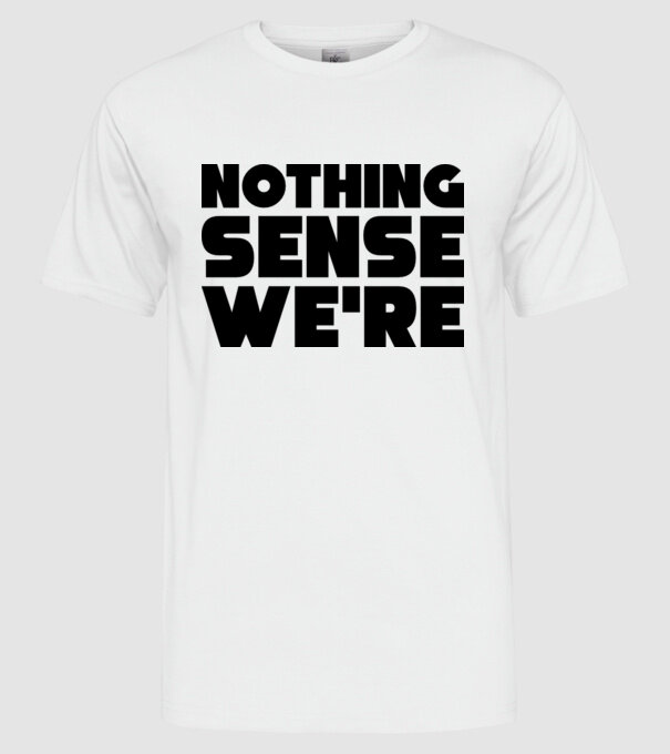 Cuplu Nothing makes sense... model alb pe tricou