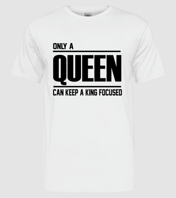Only a Queen can keep a king in focused model alb pe tricou