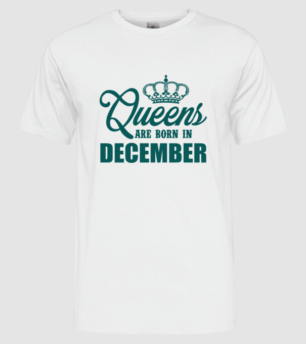 Queens are born in - December model alb pe tricou