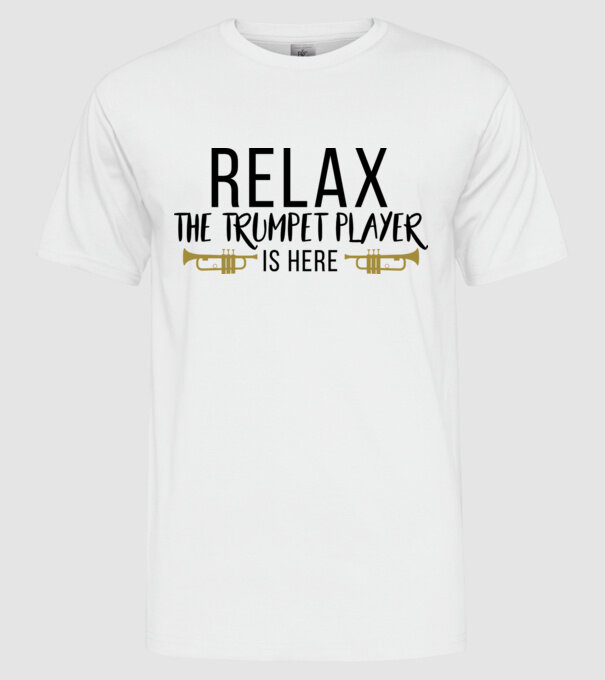 Relax the trumpet player is here model alb pe tricou
