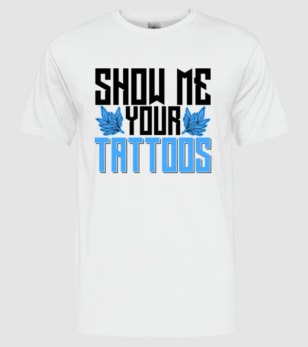 Show me your tattoos model alb pe tricou