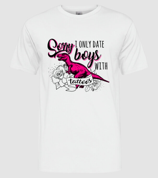 Sorry, i only date boys with tattoos model alb pe tricou