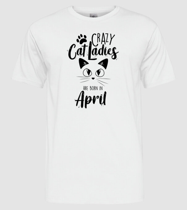 Crazy Cat Ladies are born in April model alb pe tricou