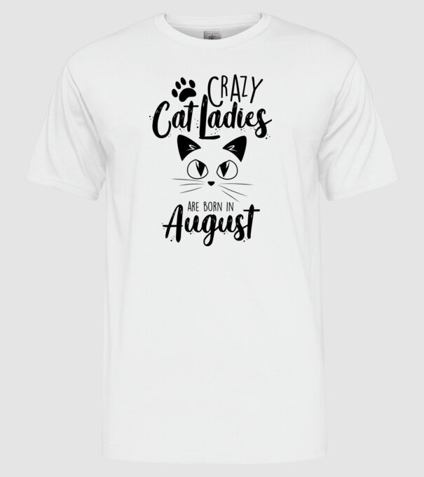 Crazy Cat Ladies are born in August model alb pe tricou