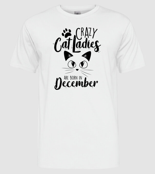 Crazy Cat Ladies are born in December model alb pe tricou