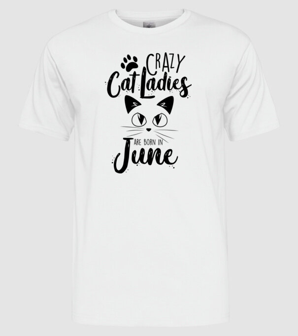 Crazy Cat Ladies are born in June model alb pe tricou