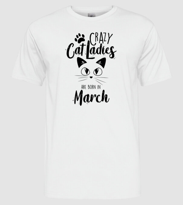 Crazy Cat Ladies are born in March model alb pe tricou