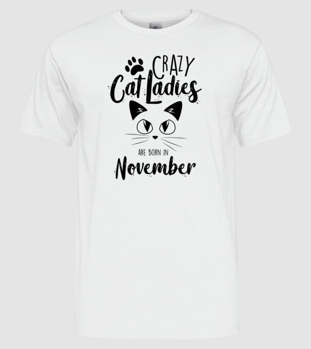 Crazy Cat Ladies are born in November model alb pe tricou