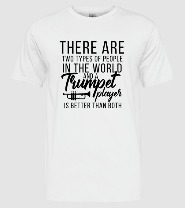 There are two types of people...trumpet model alb pe tricou