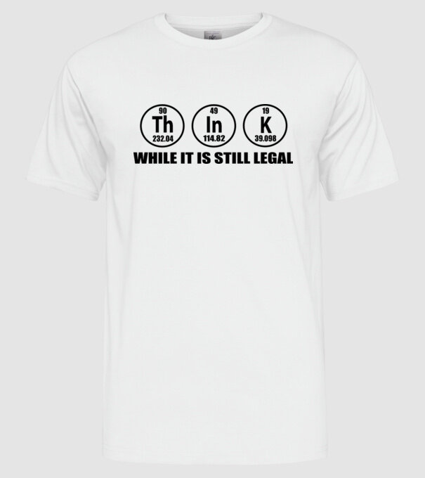 Think while it is still legal model alb pe tricou