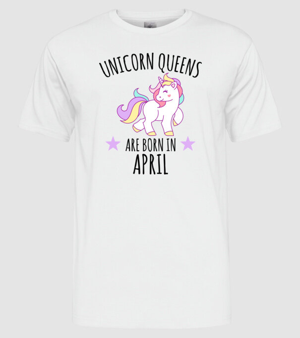Unicorn queens are born in - April model alb pe tricou