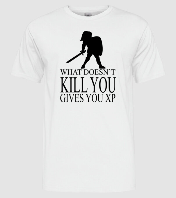 'What doesn''t kill you, gives you XP' model alb pe tricou