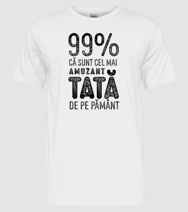 99% că sunt cel mai amuzant tată de pe pământ model alb pe tricou