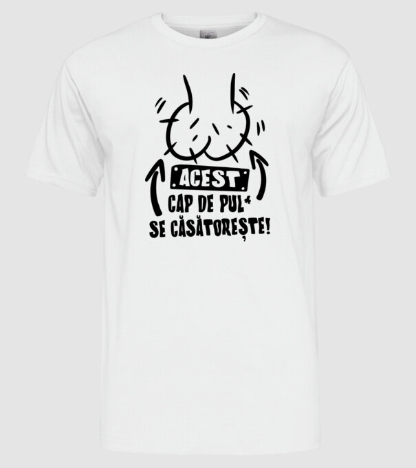 Acest - cap de pulă - se căsătorește! model alb pe tricou