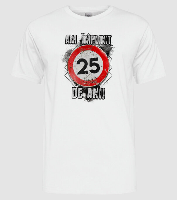 Am împlinit 25 de ani! model alb pe tricou