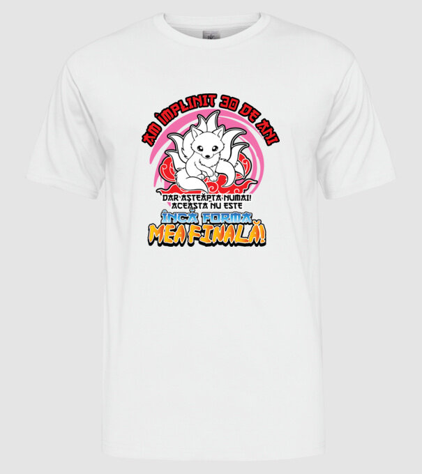 Am împlinit 30 de ani - Dar așteaptă numai! Aceasta nu este încă forma mea finală! model alb pe tricou