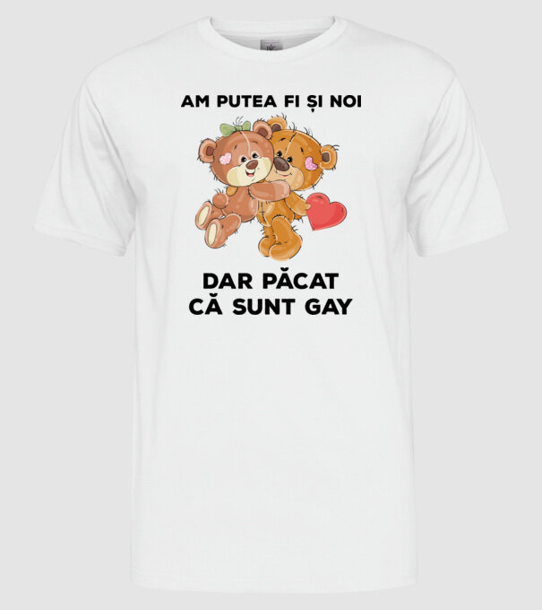 Am putea fi și noi, dar păcat că sunt gay model alb pe tricou
