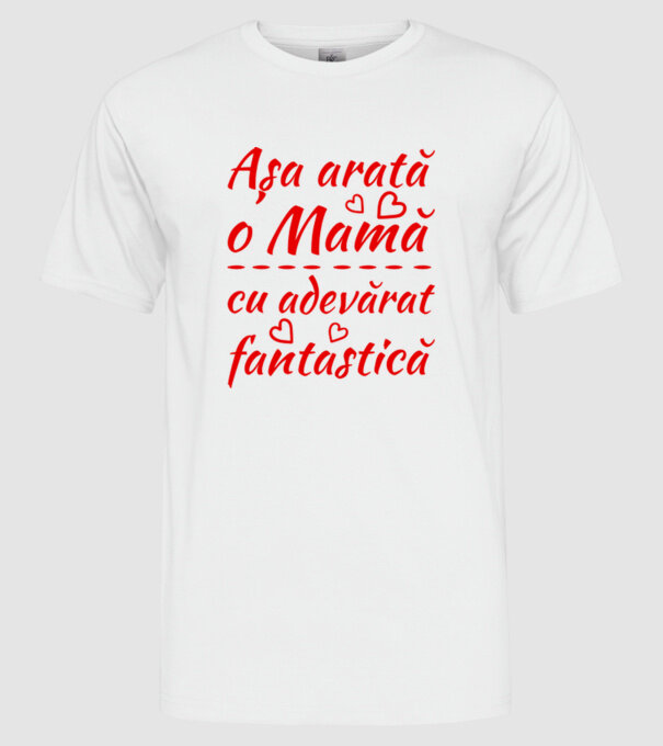 Așa arată o Mamă cu adevărat fantastică model alb pe tricou