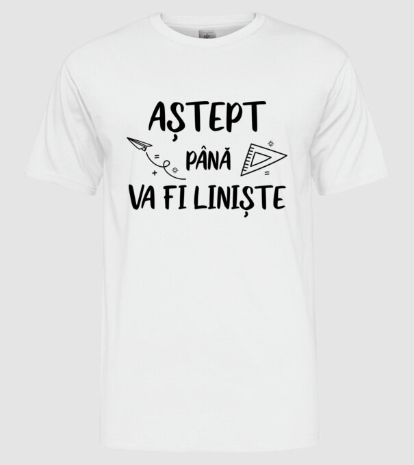 Aștept până va fi liniște model alb pe tricou