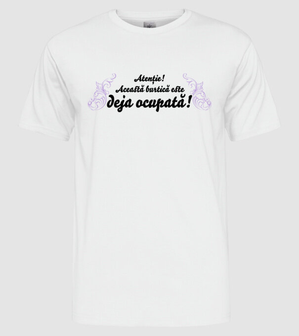 Atenție! Această burtică este deja ocupată! model alb pe tricou