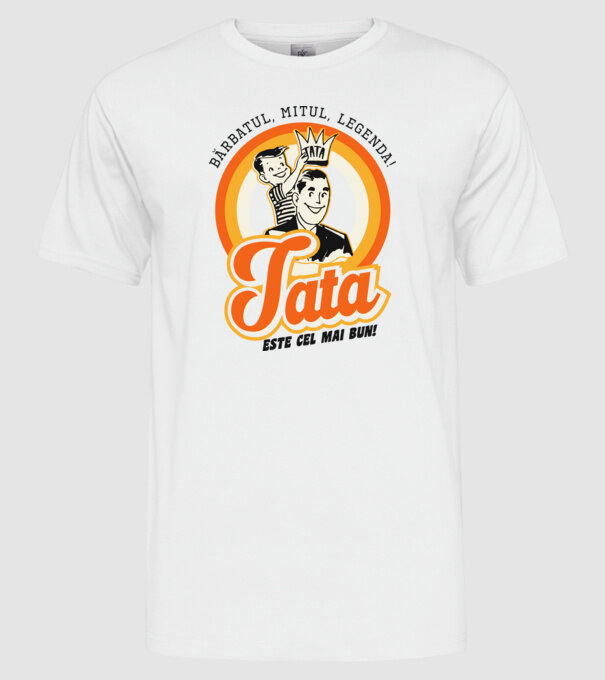 Bărbatul, mitul, legenda! Tata este cel mai bun! model alb pe tricou