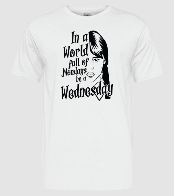  Be a Wednesday model alb pe tricou
