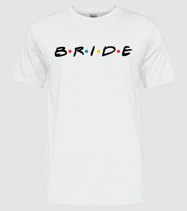 Bride Friends style drk model alb pe tricou