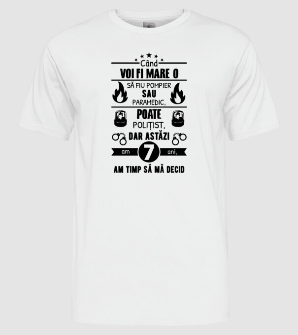 când voi fi mare o să fiu pompier sau paramedic, poate polițist, dar astăzi am 7 ani, am timp să mă decid model alb pe tricou