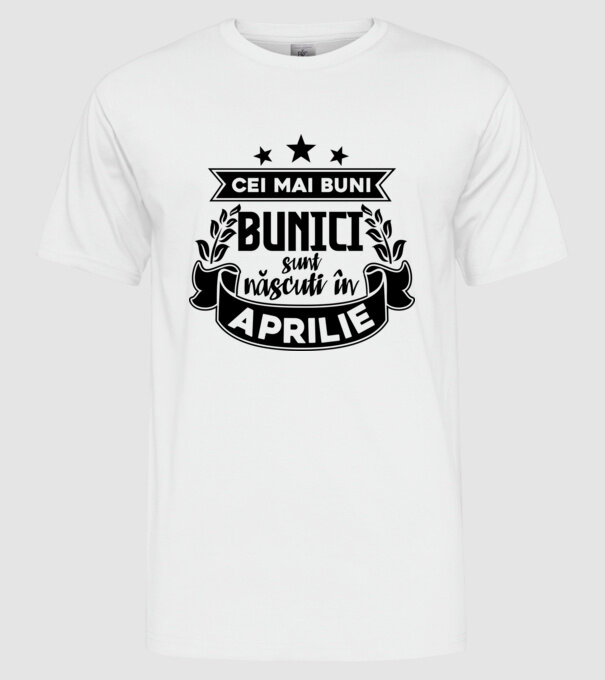 Cei mai BUNI BUNICI sunt născuți în Aprilie model alb pe tricou